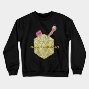 Shut Up, It's Magic! Crewneck Sweatshirt